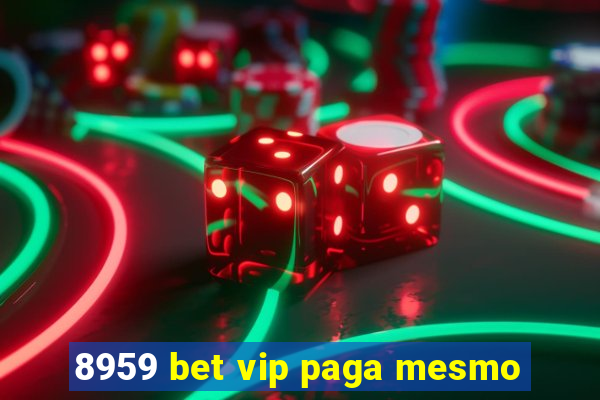 8959 bet vip paga mesmo