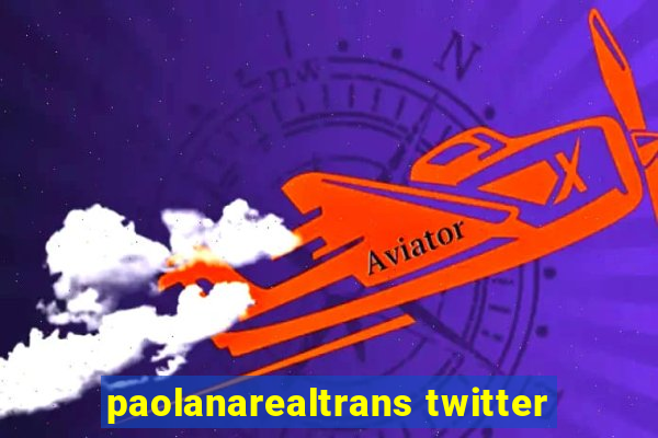 paolanarealtrans twitter