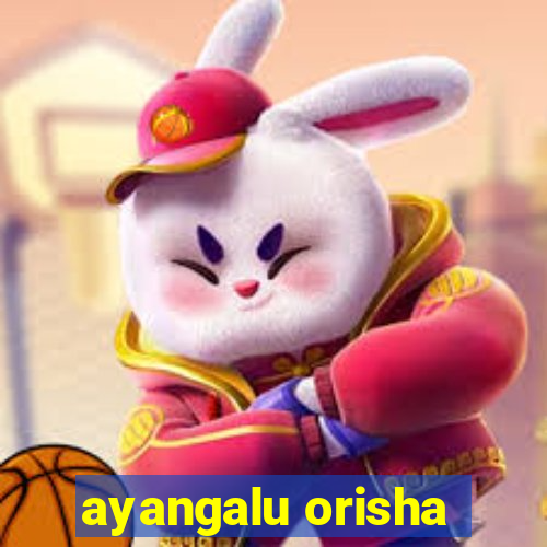 ayangalu orisha