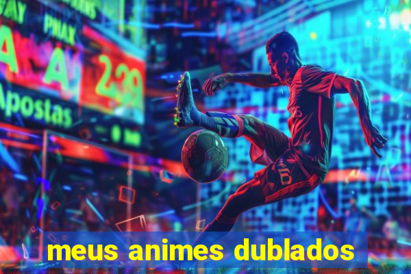 meus animes dublados