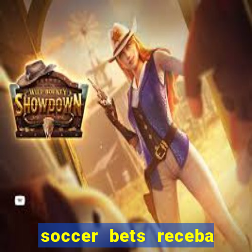 soccer bets receba seu dinheiro