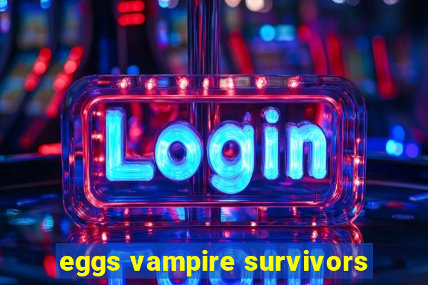 eggs vampire survivors