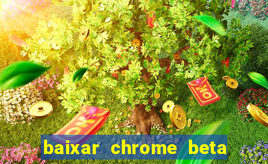 baixar chrome beta para pc