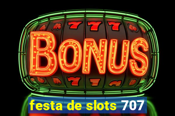 festa de slots 707