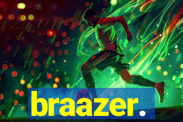 braazer.