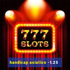 handicap asiatico -1.25