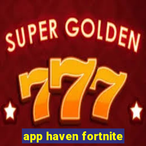 app haven fortnite