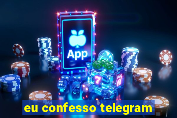 eu confesso telegram