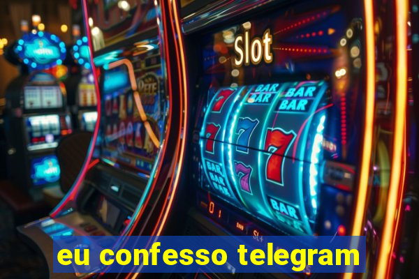 eu confesso telegram