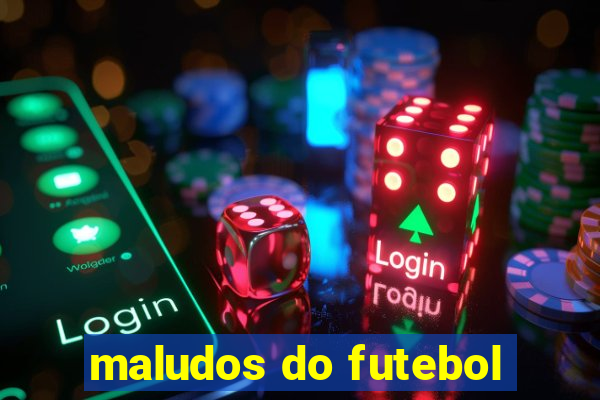 maludos do futebol