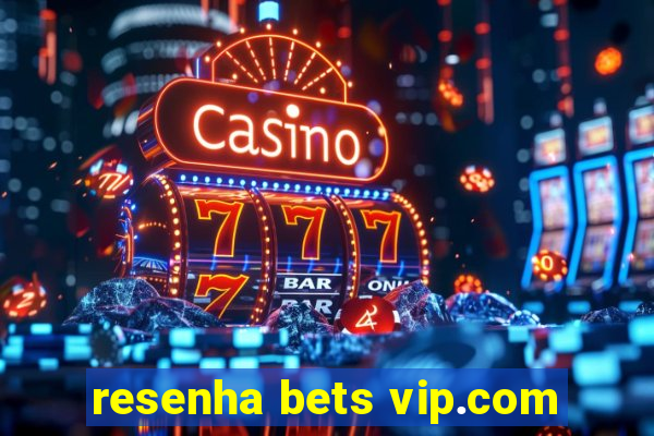 resenha bets vip.com