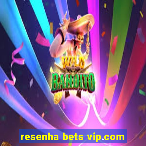 resenha bets vip.com