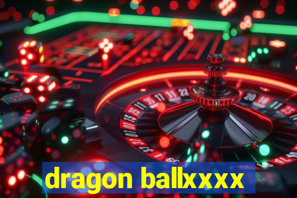 dragon ballxxxx