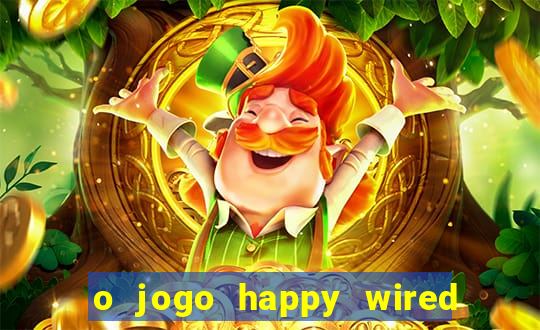 o jogo happy wired paga mesmo