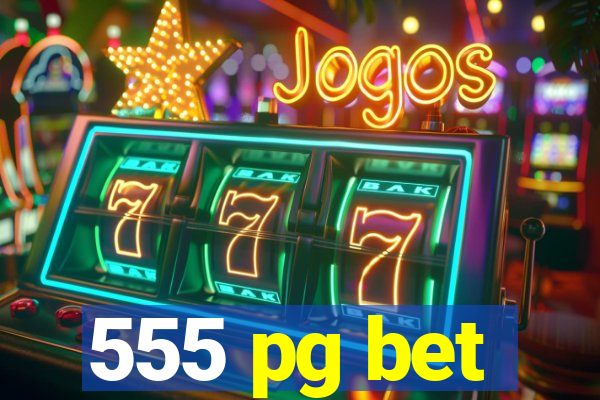 555 pg bet