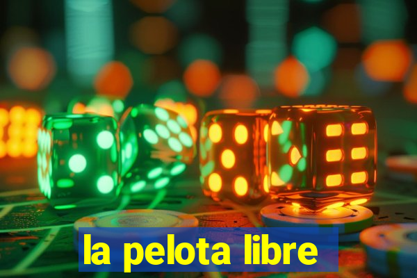 la pelota libre