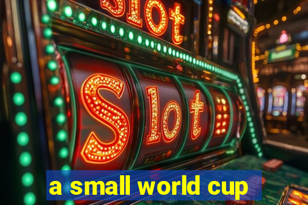 a small world cup