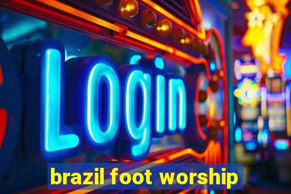 brazil foot worship