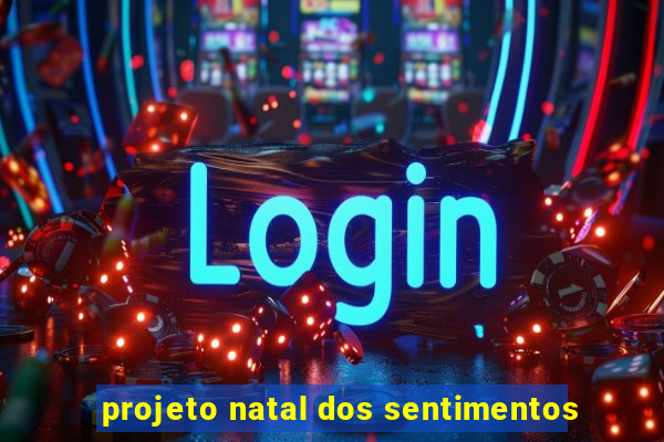 projeto natal dos sentimentos