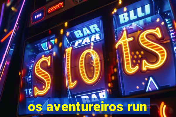 os aventureiros run