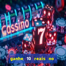 ganhe 10 reais no cadastro bet