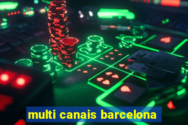 multi canais barcelona