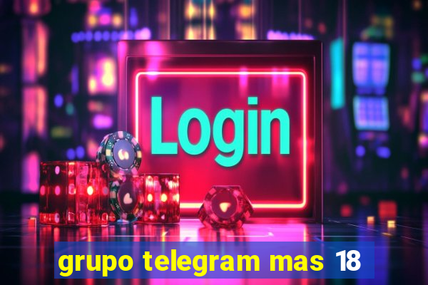 grupo telegram mas 18