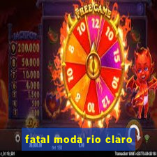 fatal moda rio claro