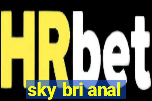 sky bri anal