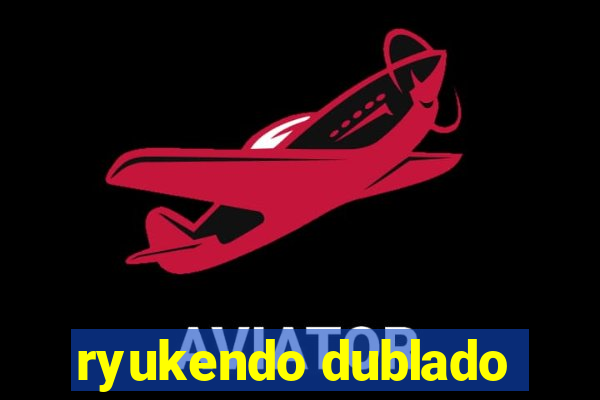 ryukendo dublado