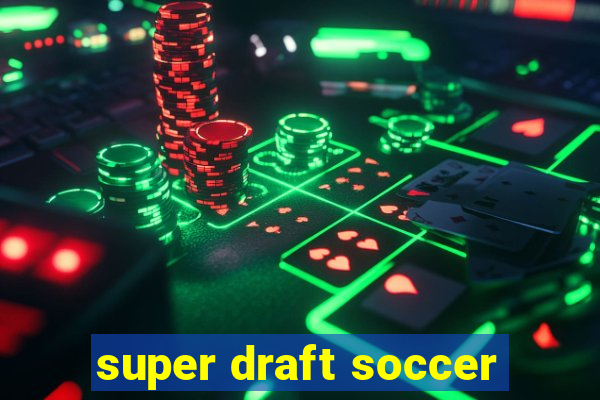 super draft soccer