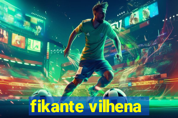 fikante vilhena