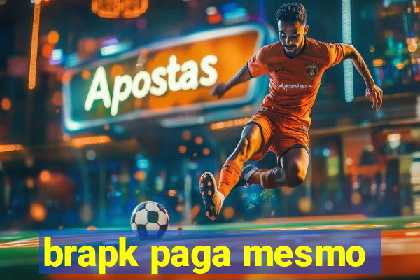 brapk paga mesmo