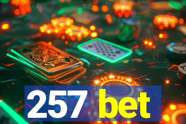 257 bet