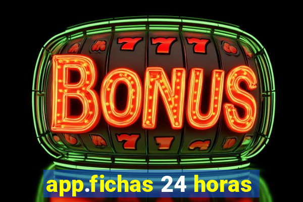 app.fichas 24 horas