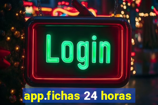 app.fichas 24 horas