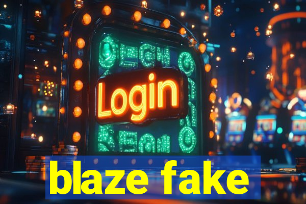 blaze fake