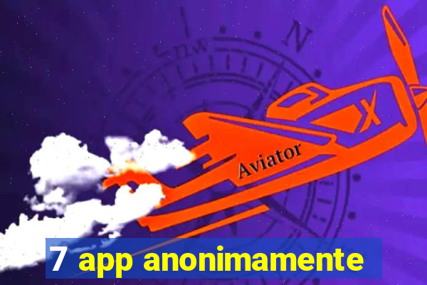 7 app anonimamente