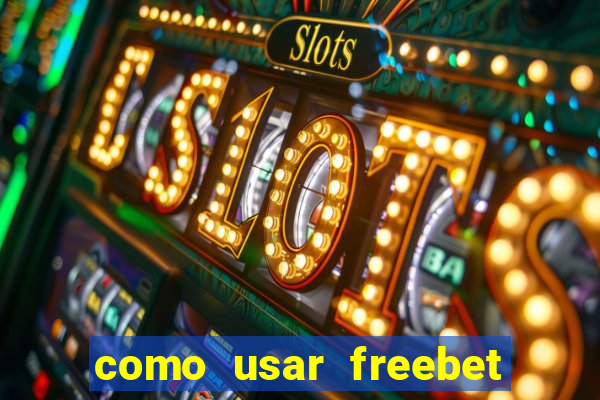 como usar freebet vai de bet