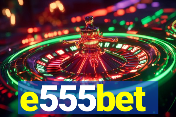 e555bet