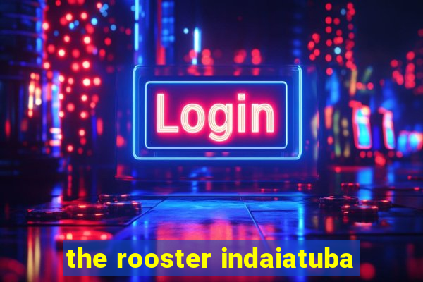 the rooster indaiatuba