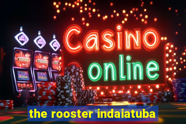 the rooster indaiatuba