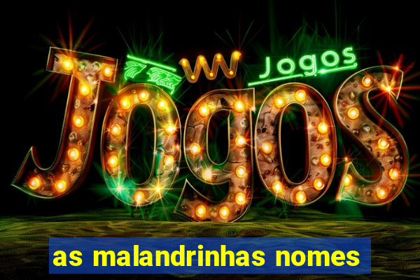 as malandrinhas nomes