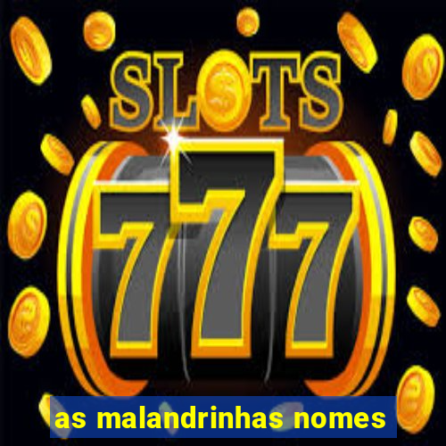 as malandrinhas nomes