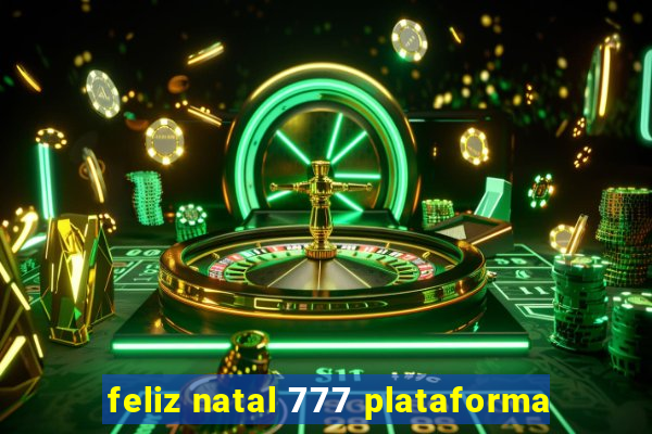 feliz natal 777 plataforma