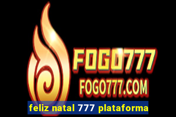 feliz natal 777 plataforma