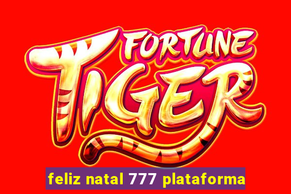 feliz natal 777 plataforma