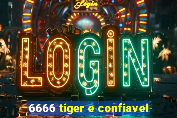 6666 tiger e confiavel