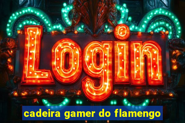 cadeira gamer do flamengo