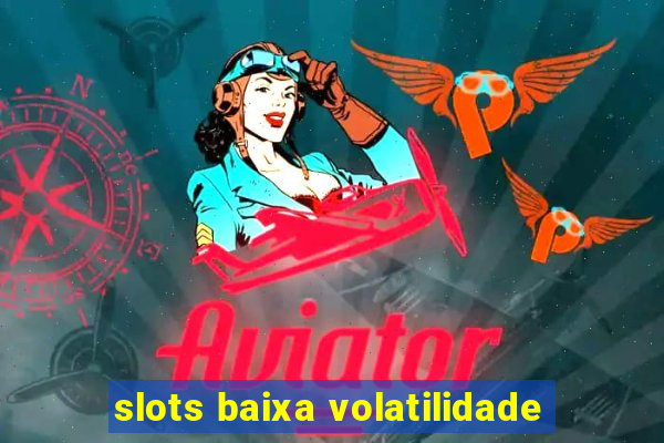 slots baixa volatilidade